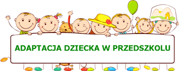 Drogi Rodzicu! Adaptację dziecka do przedszkola rozpocznij już dziś!